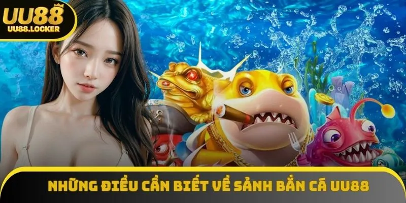 Những điều cần biết về sảnh bắn cá UU88