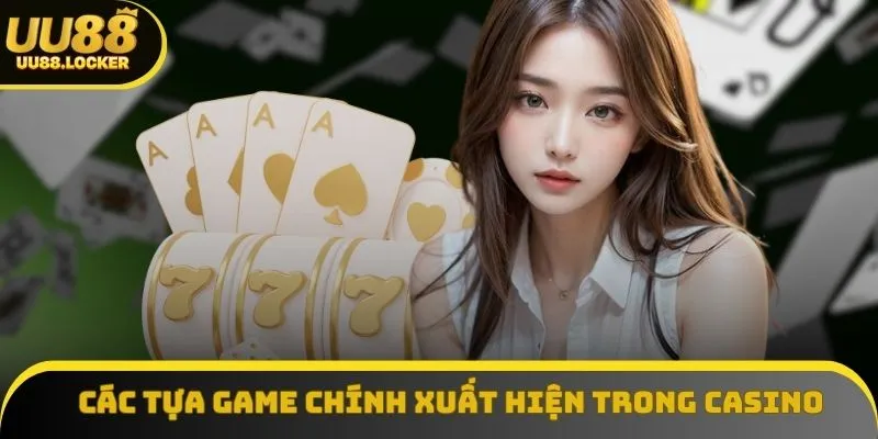 Các tựa game chính xuất hiện trong sảnh Casino