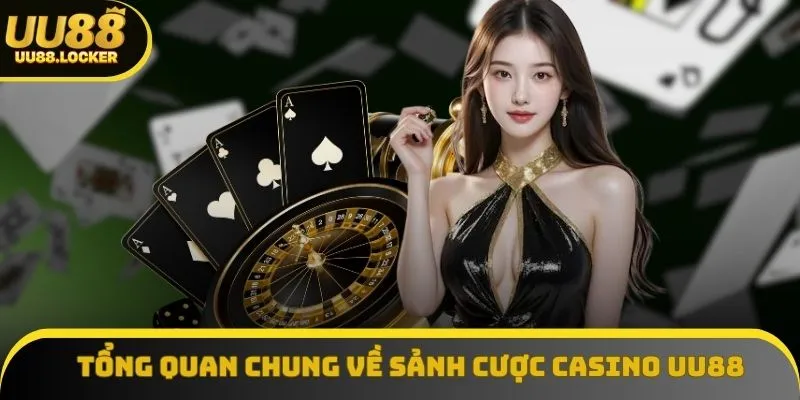 Tổng quan chung về sảnh cược Casino UU88