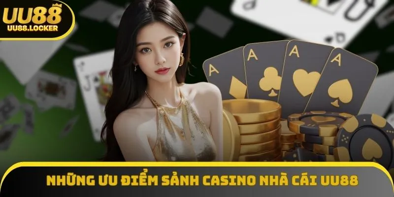 Những ưu điểm sảnh Casino nhà cái UU88 mang lại