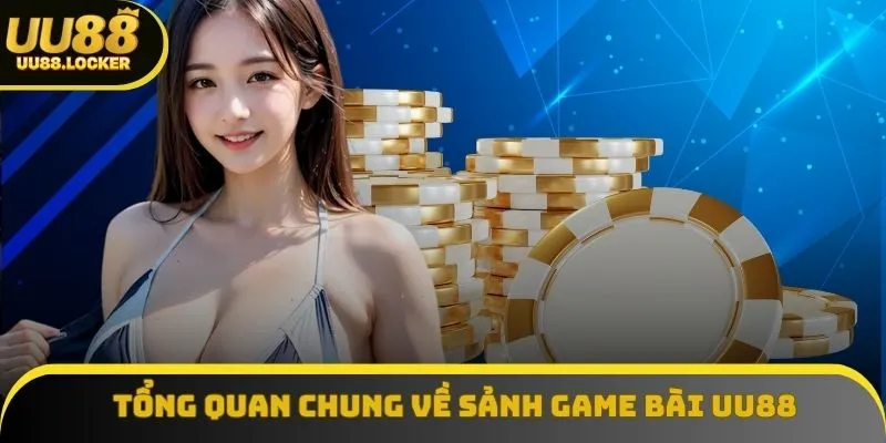 Tổng quan chung về sảnh chơi game bài UU88