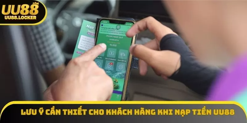 Lưu ý cần thiết cho khách hàng khi nạp tiền UU88