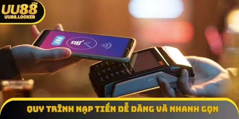 Quy trình nạp tiền dễ dàng và nhanh gọn