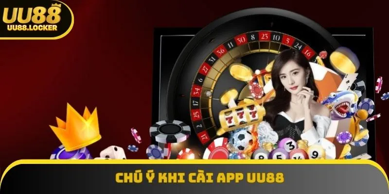 Chú ý khi cài app UU88