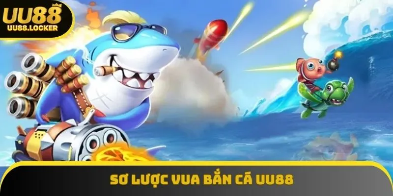 Tổng quan vua bắn cá UU88