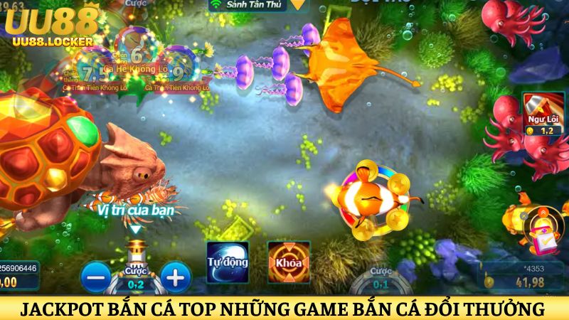 Jackpot bắn cá top những game bắn cá đổi thưởng hiện nay